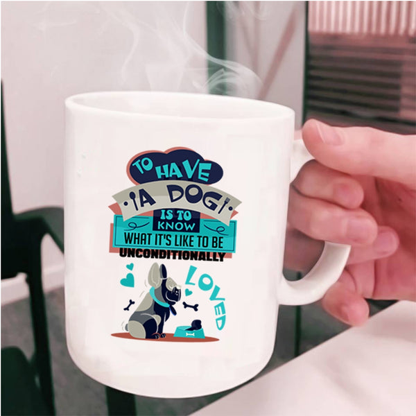 Cool Dog Lover Coffee Mug, To Have A Dog Is To Know Cup