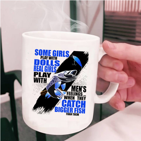 They Catch Bigger Fish Coffee Mug, Real Girls Play With Men's Feelings Cup