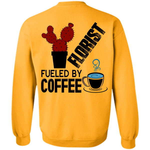 Being A Florist T Shirt, Florist Fueled By Coffee Sweatshirt