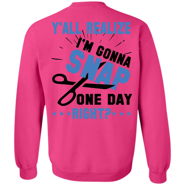 Being A Nurse T Shirt, Y'all Realize I'm Gonna Snap One Day Right Sweatshirt