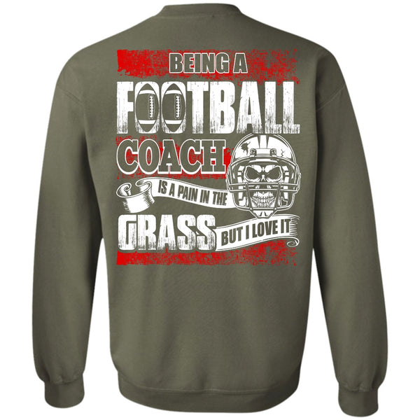 I Love It T Shirt, Being A Football Coach Sweatshirt