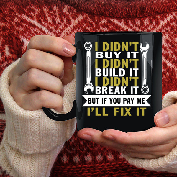 I Didn't Buy It Coffee Mug, I Didn't Build It Coffee Cup