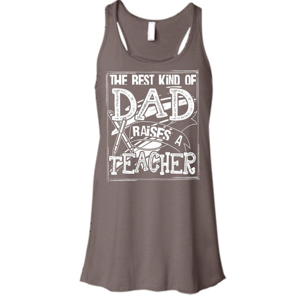 The Best Kind Of Dad T Shirt, Dad Raises A Teacher Tank Top