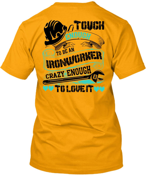 To Be An Ironworker T Shirt, I Love Ironworker T Shirt