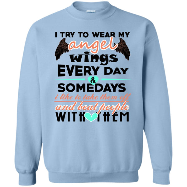 Beat People With Them T Shirt, I Try To Wear My Angel Wings Sweatshirt