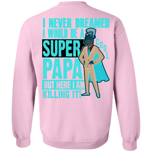 I Love Papa T Shirt, I Would Be A Cool Papa Sweatshirt