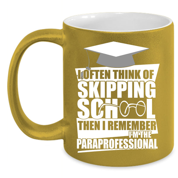 I Often Think Of Skipping School Coffee Mug, I'm The Paraprofessional Coffee Cup