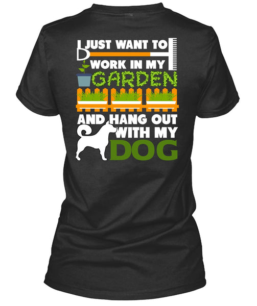 Hang Out With My Dog T Shirt, I Just Want To Work In My Garden T Shirt