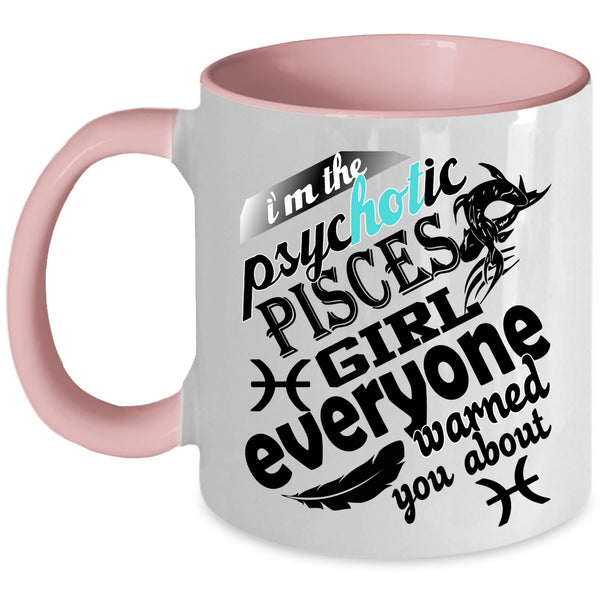 Awesome Girls Coffee Mug, I'm The Psyhotic Pisces Girl Accent Mug