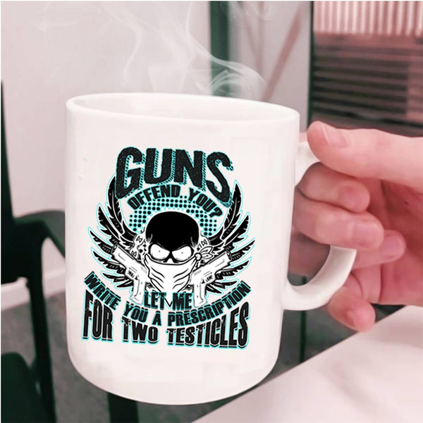 Best Gift For Gunner Coffee Mug, Guns Offend You Cup