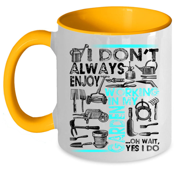 Oh Wait yes I Do Coffee Mug, I Don't Always Enjoy Working In My Garden Accent Mug