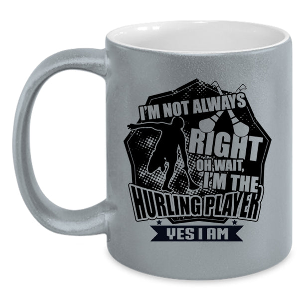 I'm The Hurling Player Coffee Mug, I'm Not Always Right Accent Mug