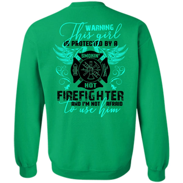 Being A Firefighter T Shirt, This Girl Is Protected By A Firefighter Sweatshirt