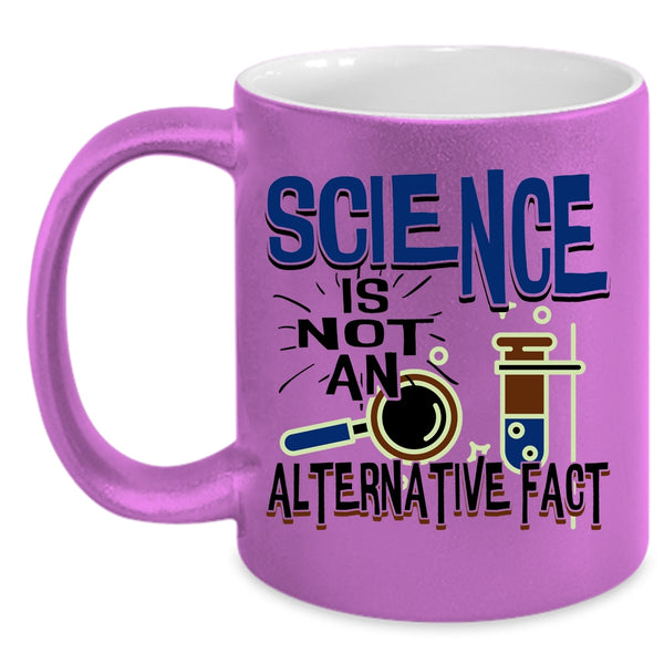 Funny Science Coffee Mug, Science Is Not An Alternative Fact Accent Mug