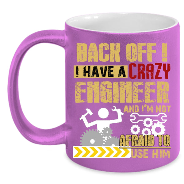 I Have A Crazy Engineer Coffee Mug, Crazy Engineers Coffee Cup