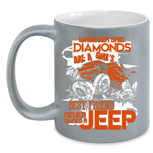 Diamonds Are A Girl's Best Friend Coffee Mug, Never Owned A Jeep Coffee Cup