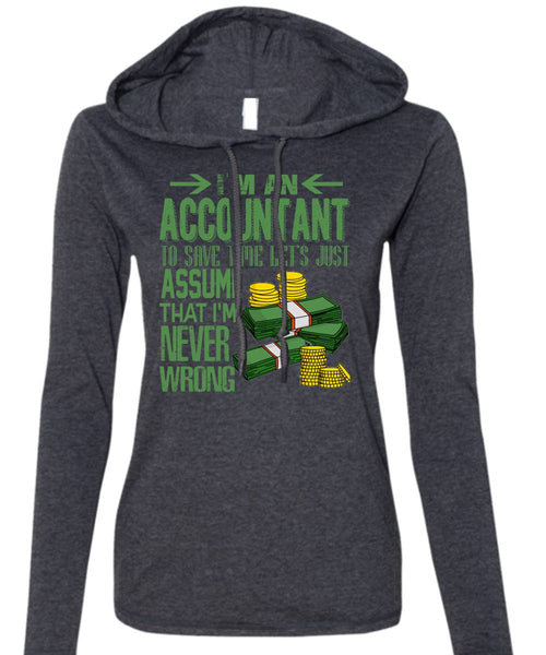 I'm An Accountant T Shirt, I'm Never Wrong T Shirt (Anvil Ladies Ringspun Hooded)
