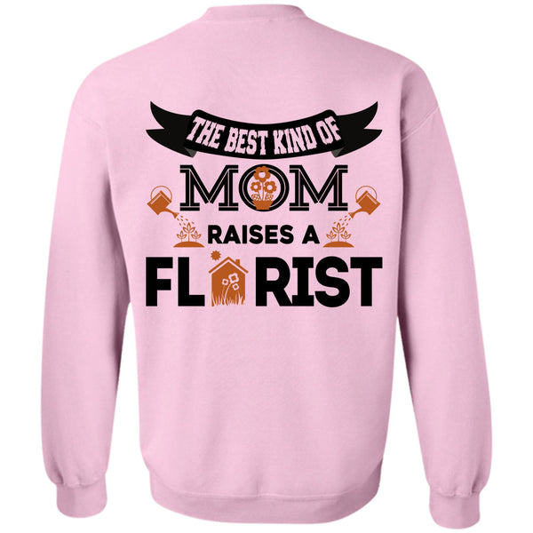 Being A Florist T Shirt, The Best Kind Of Mom Raise A Florist Sweatshirt