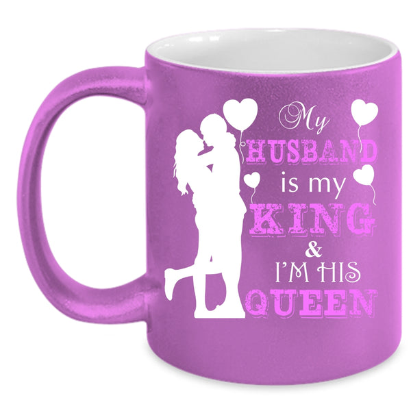 My Husband Is My King Coffee Mug, I'm His Queen Coffee Cup