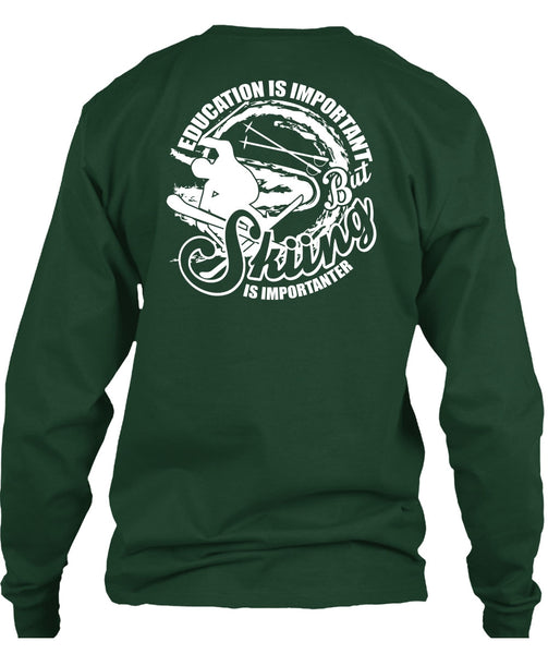 Education Is Important T Shirt, Skiing Is Importanter T Shirt