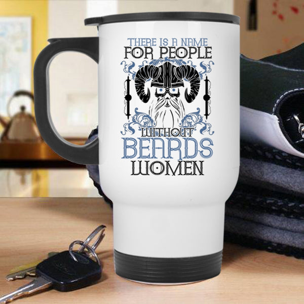 Cool Bearded Travel Mug, There Is A Name For People With Out Beards Mug