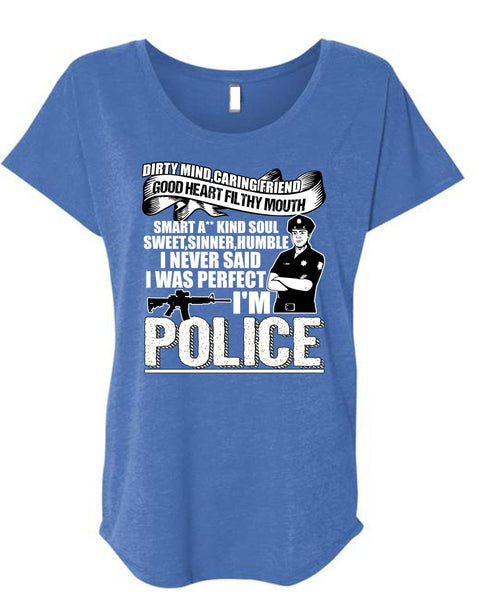 I'm Police T Shirt, Dirty Mind T Shirt, Cool Shirt (Ladies' Triblend Dolman Sleeve)