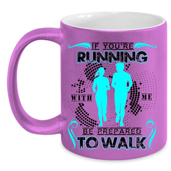 Cool Running Coffee Mug, If You're Running With Me Be Prepared To Walk Accent Mug