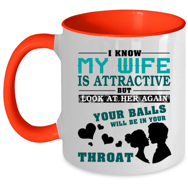 Don't Look At My Wife Coffee Mug, I Know My Wife Is Attractive Accent Mug