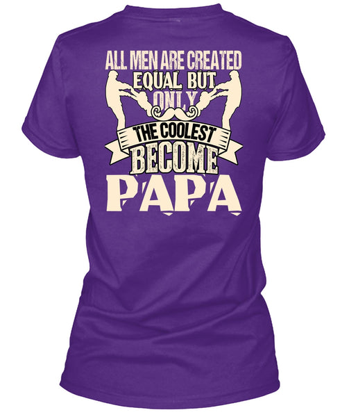 Only The Coolest Become Papa T Shirt, All Men Are Created Equal T Shirt