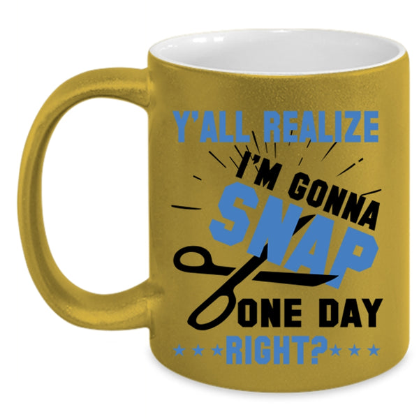 Cool Hairstylist Coffee Mug, Y'all Realize I'm Gonna Snap Accent Mug