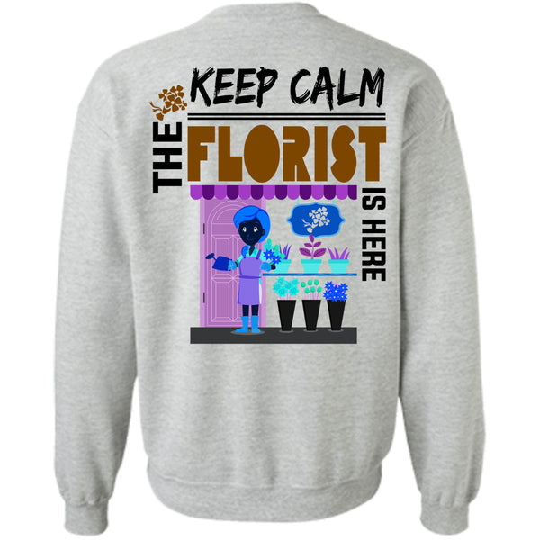 Being A Florist T Shirt, Keep Calm The Florist Is Here Sweatshirt