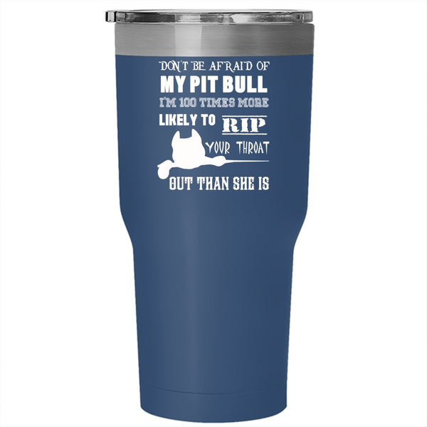 Don't be Afraid Of My Pit Bill Tumbler 30 oz Stainless Steel, I'm 100 Times More Likely Travel Mug