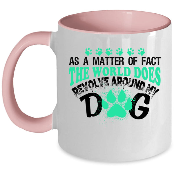 Cute Dogs Coffee Mug, The World Does Revolve Around My Dog Accent Mug
