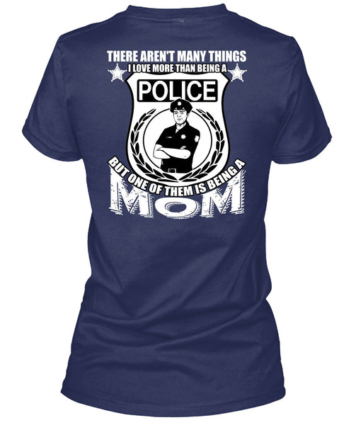 I Love More Than Being A Police T Shirt, Being A Mom T Shirt