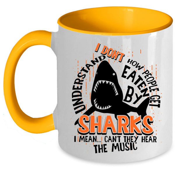 I Mean Can't They Hear The Music Coffee Mug, How People Get Eaten By Sharks Accent Mug