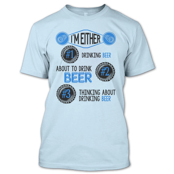 I'm Either Drinking Beer T Shirt, Thinking About Drinking Beer T Shirt