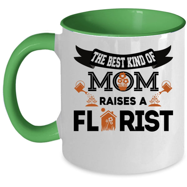 Cool Mom Coffee Mug, The Best Kind Of Mom Raises A Florist Accent Mug