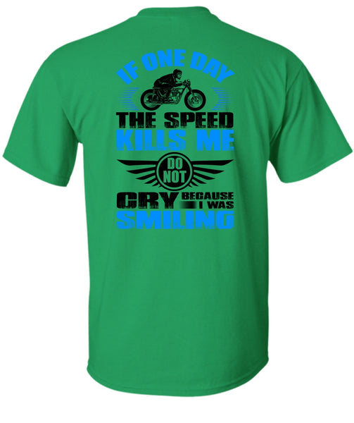 If One Day The Speed Kills Me T Shirt, I Love Biker T Shirt