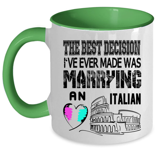 I've Ever Made Was Marrying An Italian Coffee Mug, The Best Decision Accent Mug