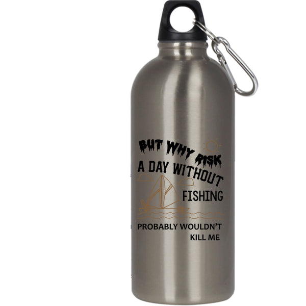 A Day Without Fishing 20 oz Stainless Steel Bottle,Outdoor Activity Outdoor Sports Water Bottle