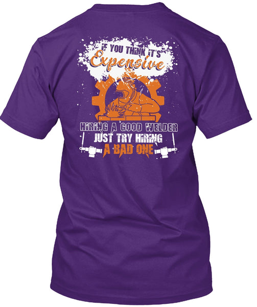 Hiring A Good Welder T Shirt, Being A Welder T Shirt