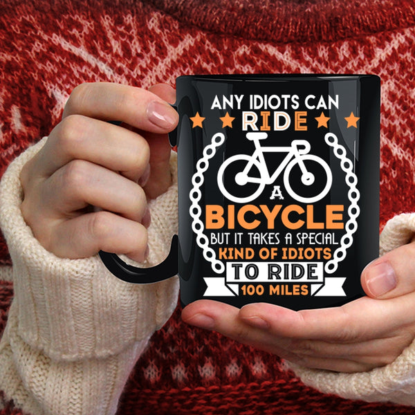 Ride A Bicycle Coffee Mug, Special Kind Of Idiots To Ride 100 Miles Coffee Cup