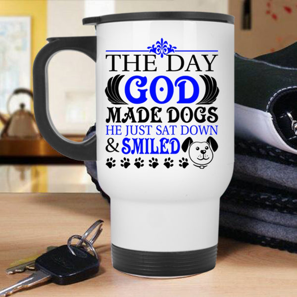 He Just Sat down And Smiled Travel Mug, The Day God Made Dogs Mug