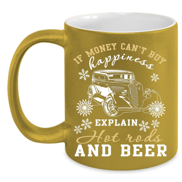Money Can't Buy Happiness  Coffee Mug, Explain Hot Rods And Beer Coffee Cup