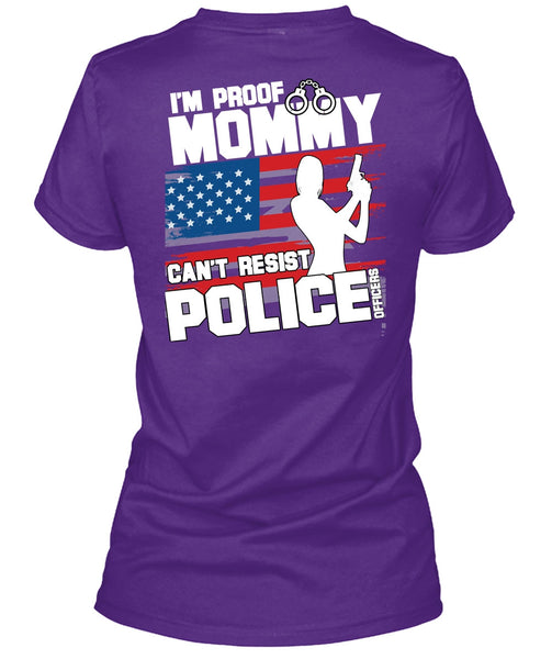 Mommy Can't Resist Police Officers T Shirt, Being A Police T Shirt
