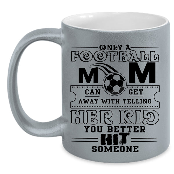 Cool Football Mom Coffee Mug, Only A Football Mom Can Get Accent Mug