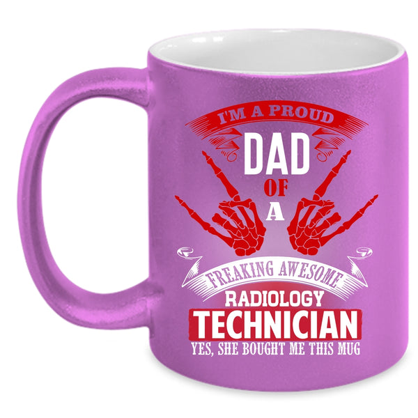 I'm A Proud Dad Of A Radiology Technician Coffee Mug, My Dad Coffee Cup