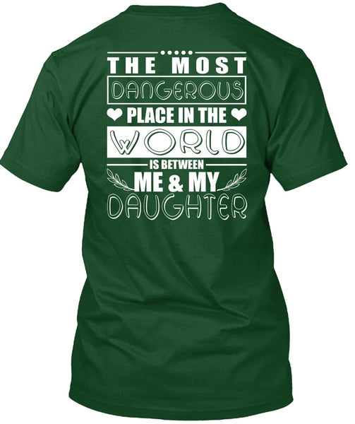 Me And My Daughter T Shirt, Dangerous Place In The World T Shirt