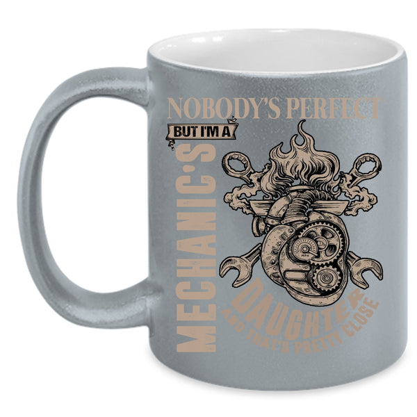 Nobody's Perfect But I'm A Mechanic's Daughter Coffee Mug, Cool Daughter Coffee Cup