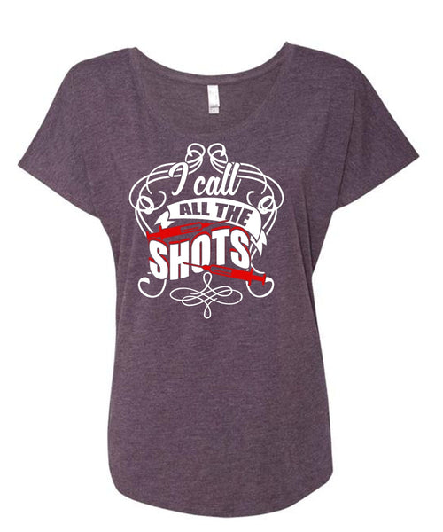 I Call All The Shots T Shirt, Being A Nurse T Shirt, Cool Shirt (Ladies' Triblend Dolman Sleeve)